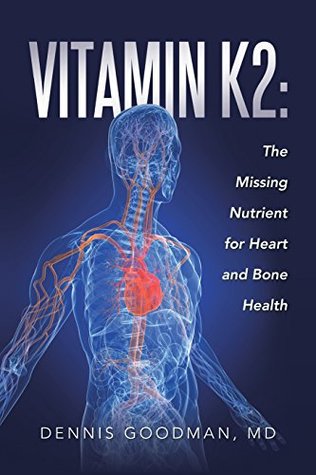 Vitamin K2 The Missing Nutrient For Heart And Bone Health Paperback Dennis Goodman