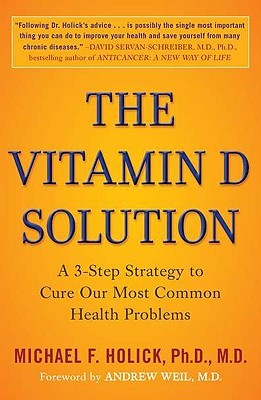 The Vitamin D Solution A 3step Strategy To Cure Our Most Common Health Problems Paperback Michael F Holick Andrew Weil