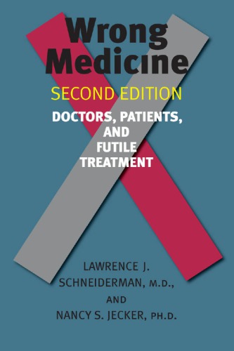 Wrong Medicine Doctors Patients And Futile Treatment 2nd Lawrence J Schneiderman