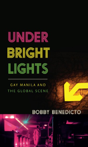 Under Bright Lights Gay Manila And The Global Scene Bobby Benedicto
