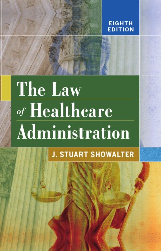 The Law Of Healthcare Administration 8th J Stuart Showalter