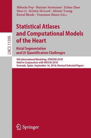 Statistical Atlases And Computational Models Of The Heart Atrial Segmentation And Lv Quantification Challenges 9th International Workshop Stacom 2018 Held In Conjunction With Miccai 2018 Granada Spain September 16 2018 Revised Selected Papers 1st Ed Mihaela Pop