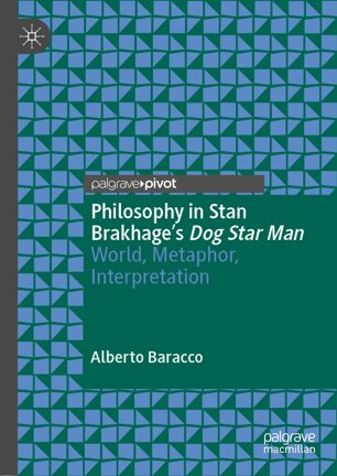 Philosophy In Stan Brakhages Dog Star Man World Metaphor Interpretation 1st Ed Alberto Baracco