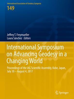 International Symposium On Advancing Geodesy In A Changing World Proceedings Of The Iag Scientific Assembly Kobe Japan July 30 August 4 2017 1st Ed Jeffrey T Freymueller