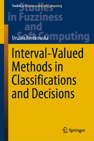 Intervalvalued Methods In Classifications And Decisions 1st Ed Urszula Bentkowska