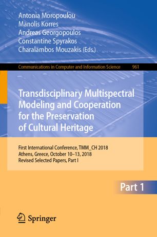 Transdisciplinary Multispectral Modeling And Cooperation For The Preservation Of Cultural Heritage First International Conference Tmmch 2018 Athens Greece October 1013 2018 Revised Selected Papers Part I 1st Ed Antonia Moropoulou
