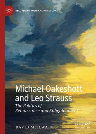 Michael Oakeshott And Leo Strauss The Politics Of Renaissance And Enlightenment 1st Ed David Mcilwain