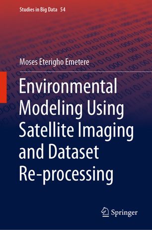 Environmental Modeling Using Satellite Imaging And Dataset Reprocessing 1st Ed Moses Eterigho Emetere