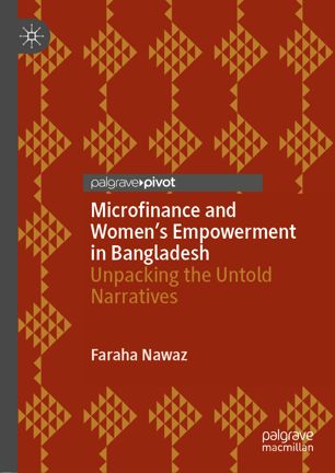 Microfinance And Womens Empowerment In Bangladesh Unpacking The Untold Narratives 1st Ed Faraha Nawaz