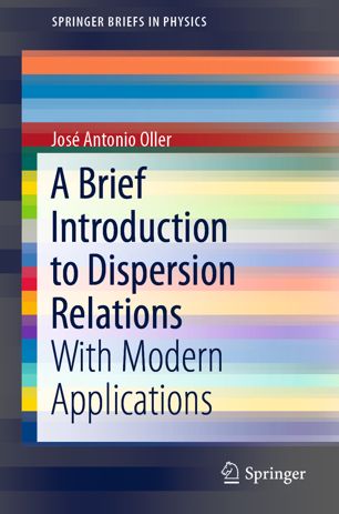 A Brief Introduction To Dispersion Relations With Modern Applications 1st Ed Jos Antonio Oller