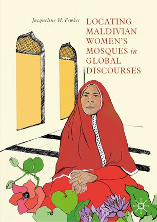 Locating Maldivian Womens Mosques In Global Discourses 1st Ed Jacqueline H Fewkes
