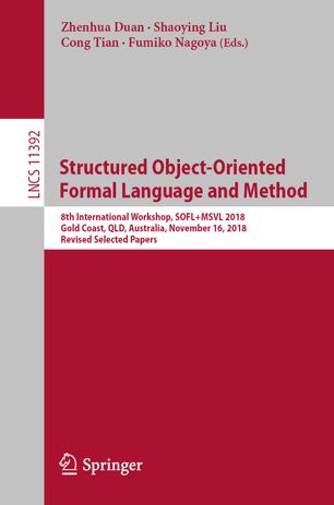Structured Objectoriented Formal Language And Method 8th International Workshop Soflmsvl 2018 Gold Coast Qld Australia November 16 2018 Revised Selected Papers 1st Ed Zhenhua Duan