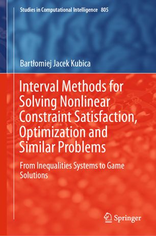 Interval Methods For Solving Nonlinear Constraint Satisfaction Optimization And Similar Problems From Inequalities Systems To Game Solutions 1st Ed Bartomiej Jacek Kubica