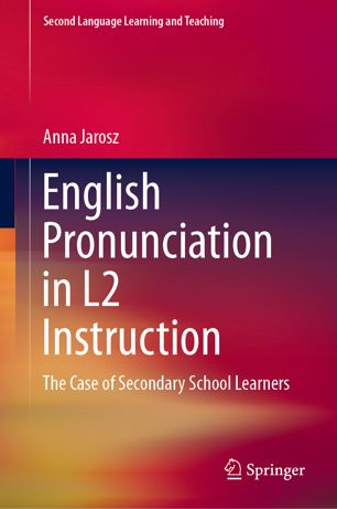 English Pronunciation In L2 Instruction The Case Of Secondary School Learners 1st Ed Anna Jarosz