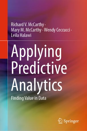 Applying Predictive Analytics Finding Value In Data 1st Ed Richard V Mccarthy
