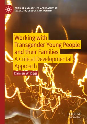 Working With Transgender Young People And Their Families A Critical Developmental Approach 1st Ed Damien W Riggs