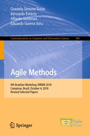 Agile Methods 9th Brazilian Workshop Wbma 2018 Campinas Brazil October 4 2018 Revised Selected Papers 1st Ed Graziela Simone Tonin