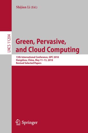 Green Pervasive And Cloud Computing 13th International Conference Gpc 2018 Hangzhou China May 1113 2018 Revised Selected Papers 1st Ed Shijian Li