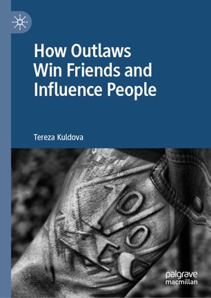 How Outlaws Win Friends And Influence People 1st Ed Tereza Kuldova