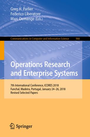 Operations Research And Enterprise Systems 7th International Conference Icores 2018 Funchal Madeira Portugal January 2426 2018 Revised Selected Papers 1st Ed Greg H Parlier