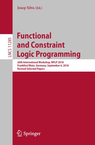 Functional And Constraint Logic Programming 26th International Workshop Wflp 2018 Frankfurtmain Germany September 6 2018 Revised Selected Papers 1st Ed Josep Silva