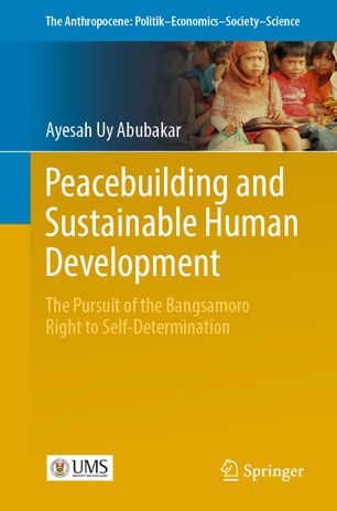 Peacebuilding And Sustainable Human Development The Pursuit Of The Bangsamoro Right To Selfdetermination 1st Ed Ayesah Uy Abubakar
