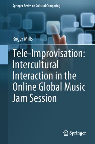 Teleimprovisation Intercultural Interaction In The Online Global Music Jam Session 1st Ed Roger Mills