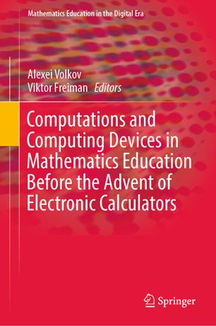 Computations And Computing Devices In Mathematics Education Before The Advent Of Electronic Calculators 1st Ed Alexei Volkov