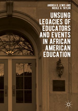 Unsung Legacies Of Educators And Events In African American Education 1st Ed Andrea D Lewis