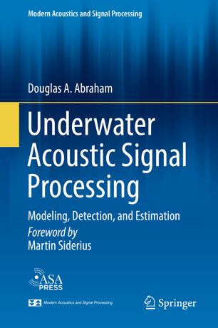 Underwater Acoustic Signal Processing Modeling Detection And Estimation 1st Ed Douglas A Abraham