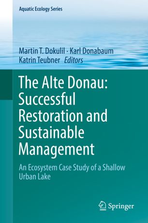 The Alte Donau Successful Restoration And Sustainable Management An Ecosystem Case Study Of A Shallow Urban Lake 1st Ed Martin T Dokulil