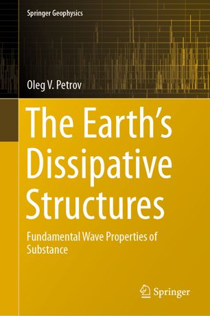 The Earths Dissipative Structures Fundamental Wave Properties Of Substance 1st Ed Oleg V Petrov