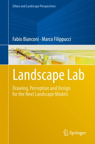 Landscape Lab Drawing Perception And Design For The Next Landscape Models 1st Ed Fabio Bianconi