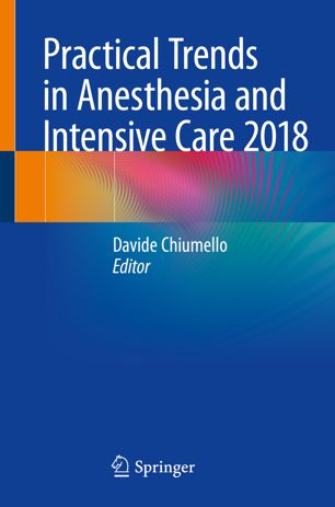 Practical Trends In Anesthesia And Intensive Care 2018 1st Ed Davide Chiumello