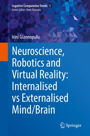 Neuroscience Robotics And Virtual Reality Internalised Vs Externalised Mindbrain 1st Ed Irini Giannopulu