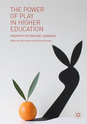 The Power Of Play In Higher Education Creativity In Tertiary Learning 1st Ed Alison James