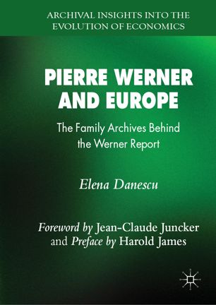 Pierre Werner And Europe The Family Archives Behind The Werner Report 1st Ed Elena Danescu