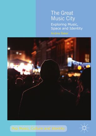 The Great Music City Exploring Music Space And Identity 1st Ed Andrea Baker