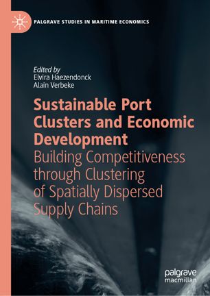 Sustainable Port Clusters And Economic Development Building Competitiveness Through Clustering Of Spatially Dispersed Supply Chains 1st Ed Elvira Haezendonck