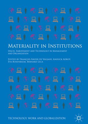 Materiality In Institutions Spaces Embodiment And Technology In Management And Organization 1st Ed Franoisxavier De Vaujany