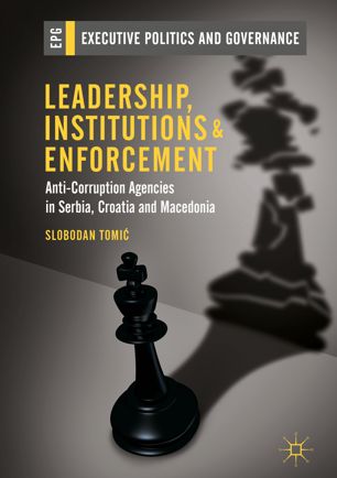 Leadership Institutions And Enforcement Anticorruption Agencies In Serbia Croatia And Macedonia 1st Ed Slobodan Tomi
