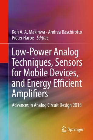 Lowpower Analog Techniques Sensors For Mobile Devices And Energy Efficient Amplifiers Advances In Analog Circuit Design 2018 1st Ed Kofi A A Makinwa