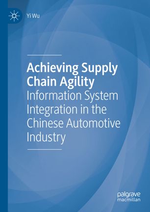 Achieving Supply Chain Agility Information System Integration In The Chinese Automotive Industry 1st Ed Yi Wu