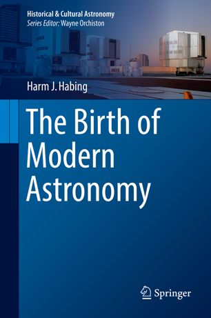 The Birth Of Modern Astronomy 1st Ed Harm J Habing