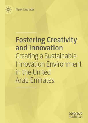 Fostering Creativity And Innovation Creating A Sustainable Innovation Environment In The United Arab Emirates 1st Ed Flevy Lasrado