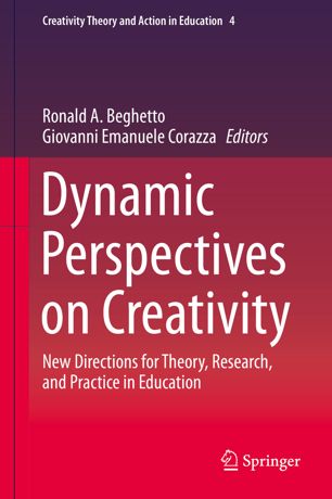 Dynamic Perspectives On Creativity New Directions For Theory Research And Practice In Education 1st Ed Ronald A Beghetto