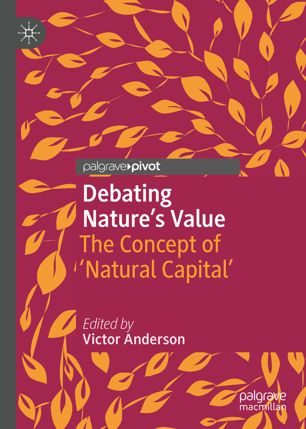 Debating Natures Value The Concept Of Natural Capital 1st Ed Victor Anderson