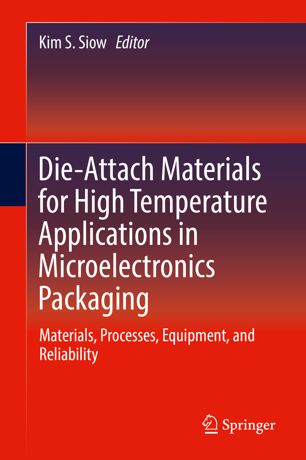 Dieattach Materials For High Temperature Applications In Microelectronics Packaging Materials Processes Equipment And Reliability 1st Ed Kim S Siow
