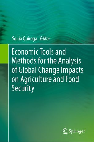 Economic Tools And Methods For The Analysis Of Global Change Impacts On Agriculture And Food Security 1st Ed Sonia Quiroga