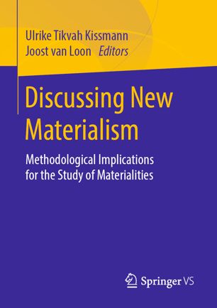 Discussing New Materialism Methodological Implications For The Study Of Materialities 1st Ed Ulrike Tikvah Kissmann